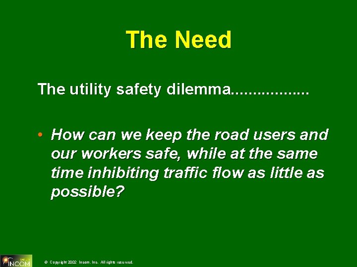 The Need The utility safety dilemma. . . . • How can we keep