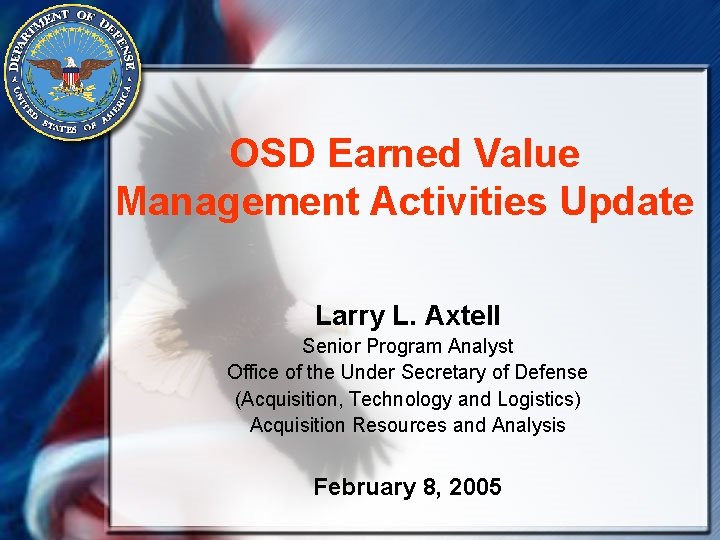 OSD Earned Value Management Activities Update Larry L. Axtell Senior Program Analyst Office of