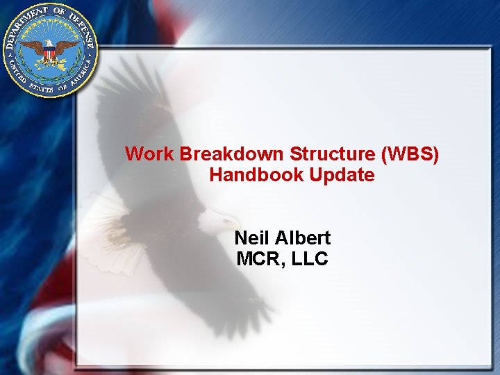 Work Breakdown Structure (WBS) Handbook Update Neil Albert MCR, LLC 