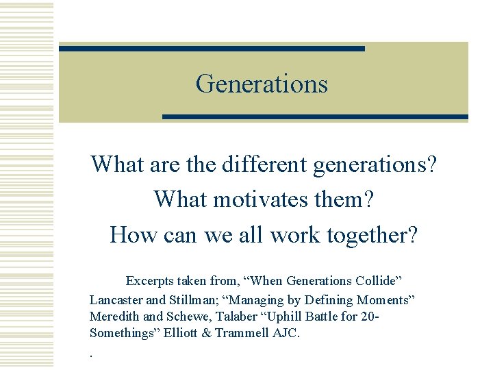 Generations What are the different generations? What motivates them? How can we all work