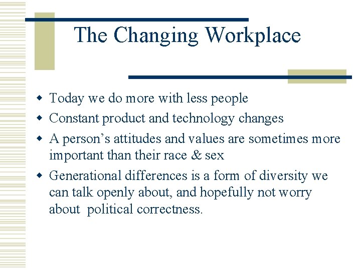 The Changing Workplace w Today we do more with less people w Constant product