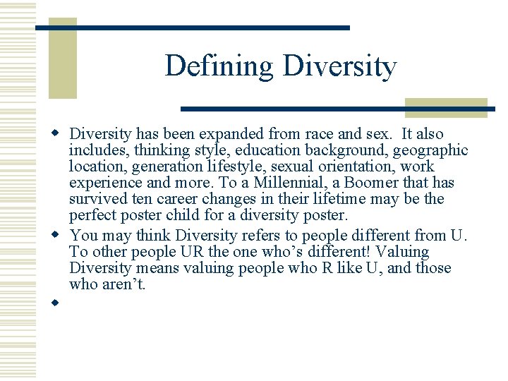 Defining Diversity w Diversity has been expanded from race and sex. It also includes,