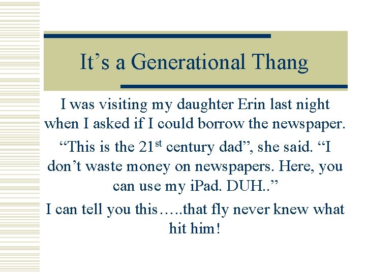 It’s a Generational Thang I was visiting my daughter Erin last night when I