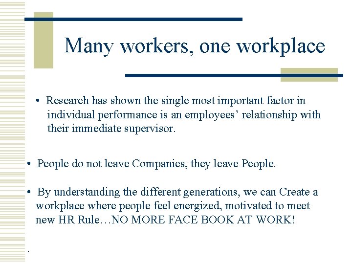 Many workers, one workplace • Research has shown the single most important factor in