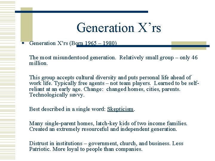Generation X’rs w Generation X’rs (Born 1965 – 1980) The most misunderstood generation. Relatively