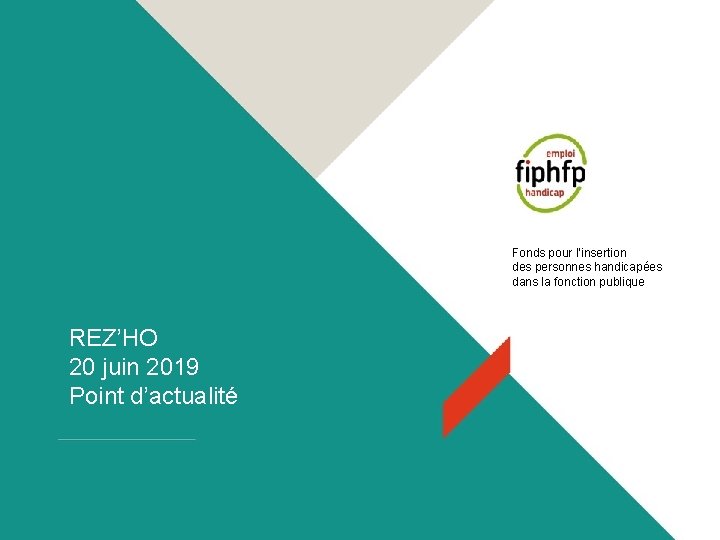 Fonds pour l’insertion des personnes handicapées dans la fonction publique REZ’HO 20 juin 2019