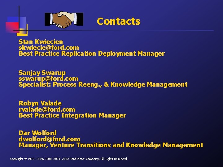 Contacts Stan Kwiecien skwiecie@ford. com Best Practice Replication Deployment Manager Sanjay Swarup sswarup@ford. com