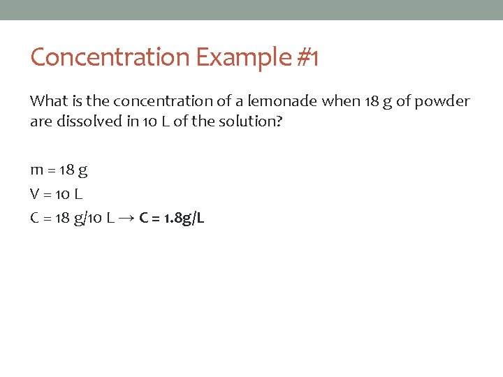 Concentration Example #1 What is the concentration of a lemonade when 18 g of
