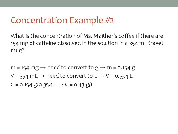 Concentration Example #2 What is the concentration of Ms. Maither’s coffee if there are
