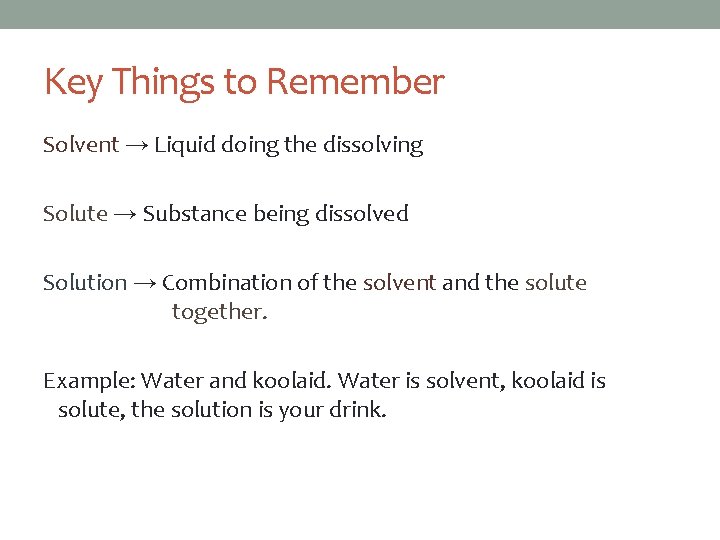 Key Things to Remember Solvent → Liquid doing the dissolving Solute → Substance being
