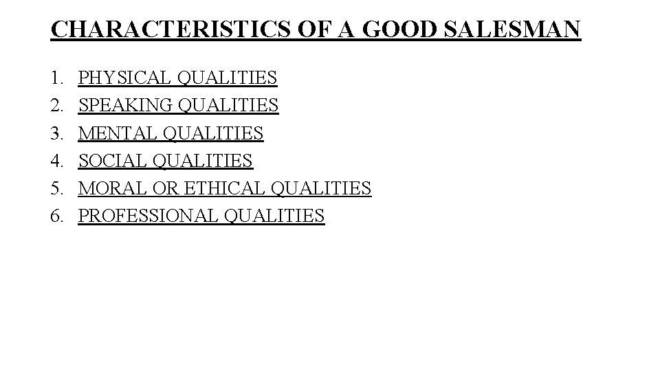 CHARACTERISTICS OF A GOOD SALESMAN 1. 2. 3. 4. 5. 6. PHYSICAL QUALITIES SPEAKING