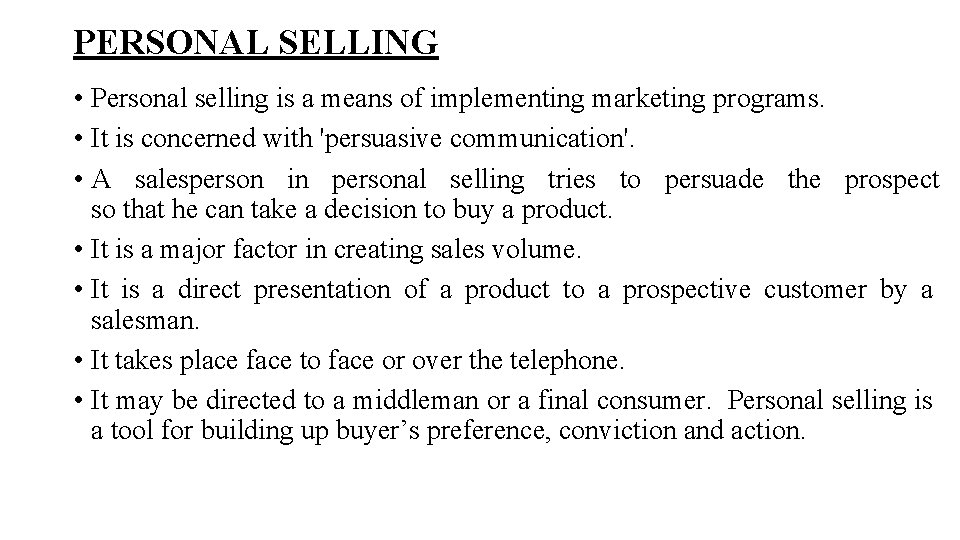 PERSONAL SELLING • Personal selling is a means of implementing marketing programs. • It