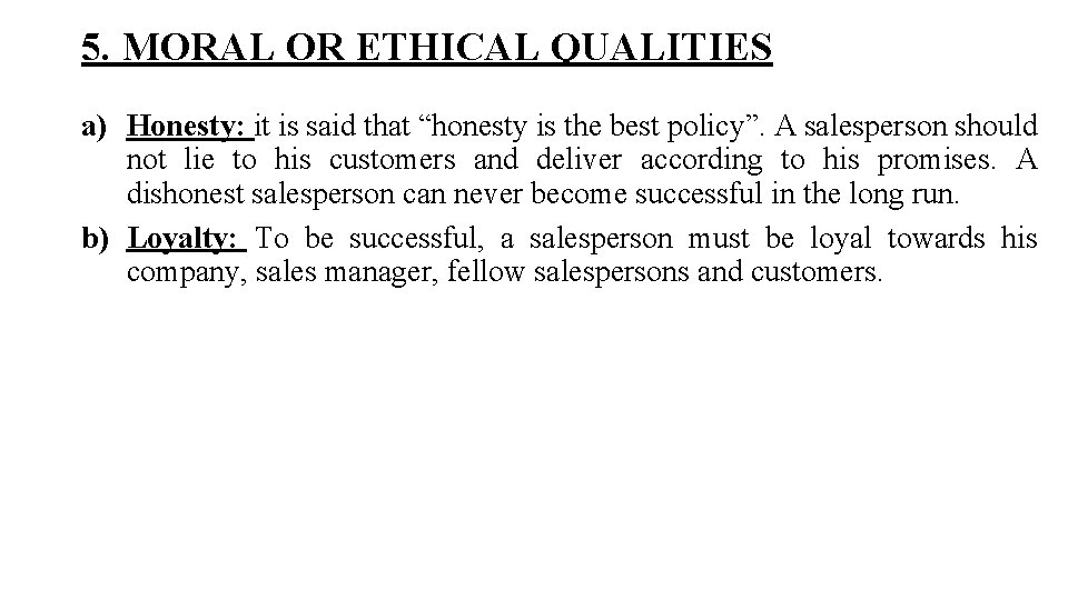 5. MORAL OR ETHICAL QUALITIES a) Honesty: it is said that “honesty is the