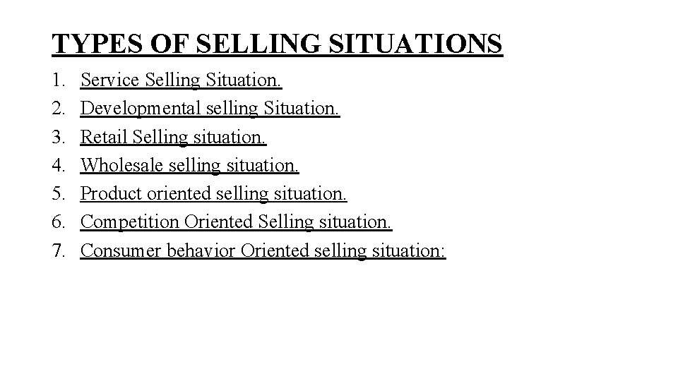 TYPES OF SELLING SITUATIONS 1. 2. 3. 4. 5. 6. 7. Service Selling Situation.