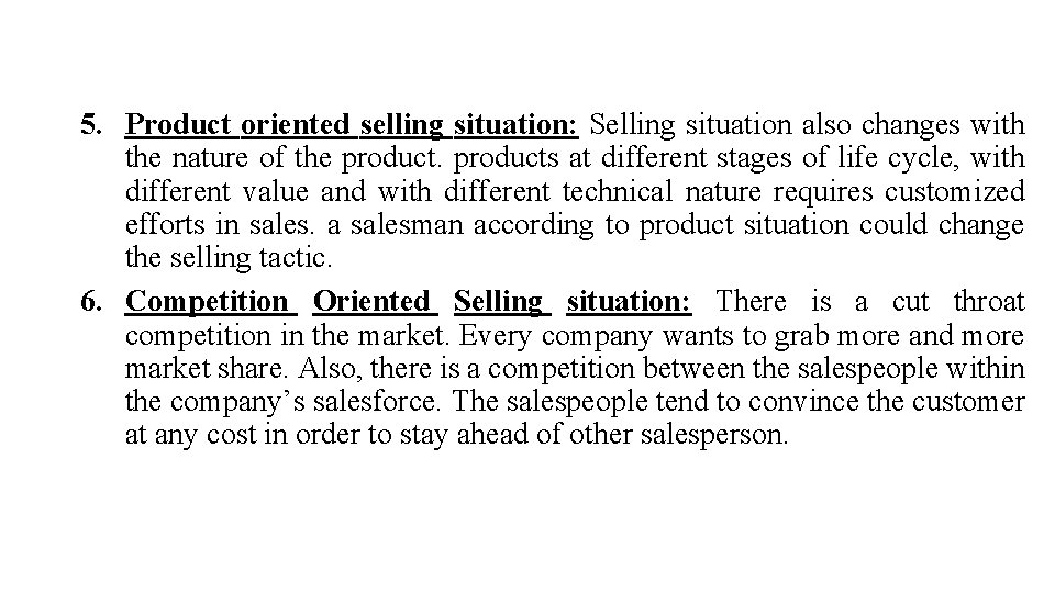 5. Product oriented selling situation: Selling situation also changes with the nature of the