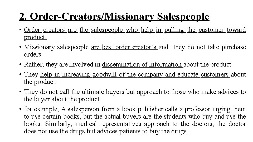 2. Order-Creators/Missionary Salespeople • Order creators are the salespeople who help in pulling the