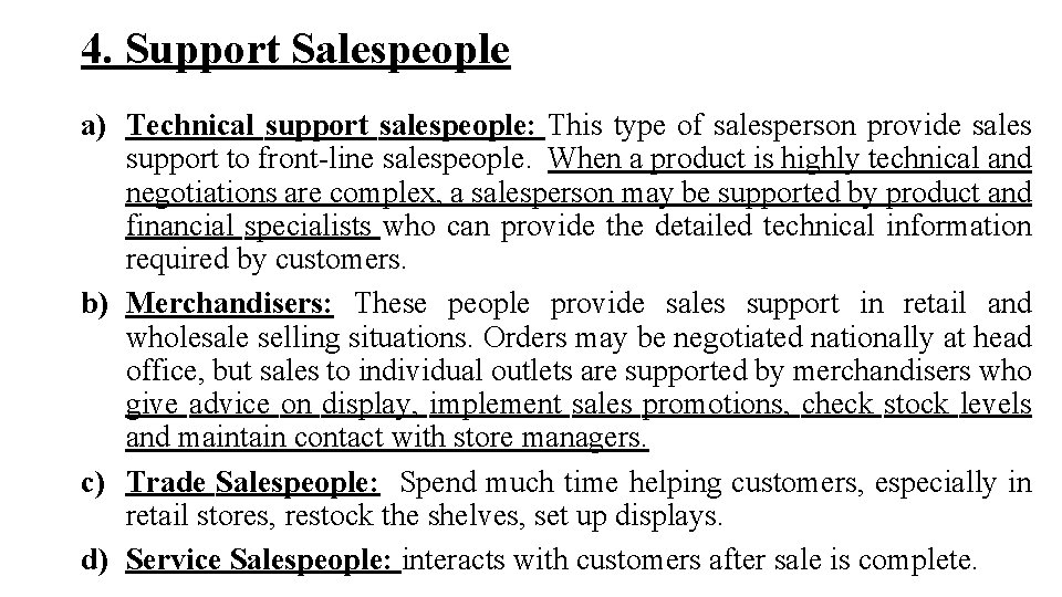 4. Support Salespeople a) Technical support salespeople: This type of salesperson provide sales support