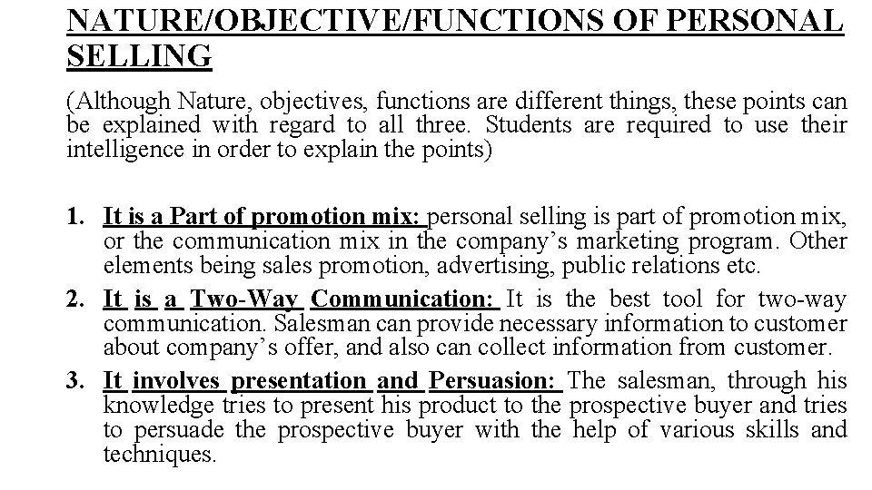 NATURE/OBJECTIVE/FUNCTIONS OF PERSONAL SELLING (Although Nature, objectives, functions are different things, these points can