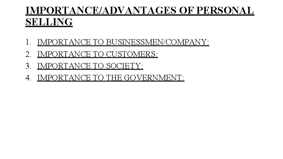 IMPORTANCE/ADVANTAGES OF PERSONAL SELLING 1. 2. 3. 4. IMPORTANCE TO BUSINESSMEN/COMPANY: IMPORTANCE TO CUSTOMERS: