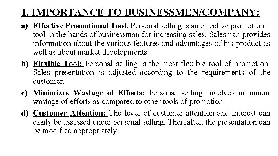 1. IMPORTANCE TO BUSINESSMEN/COMPANY: a) Effective Promotional Tool: Personal selling is an effective promotional