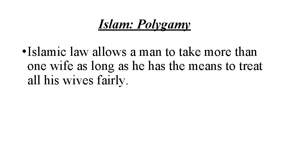 Islam: Polygamy • Islamic law allows a man to take more than one wife