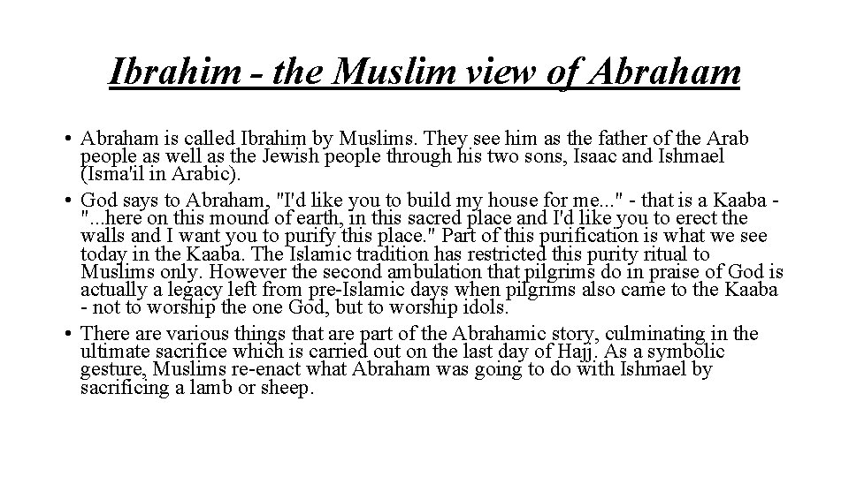 Ibrahim - the Muslim view of Abraham • Abraham is called Ibrahim by Muslims.
