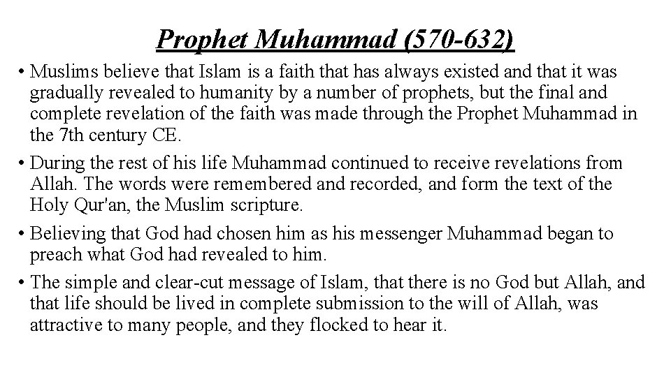 Prophet Muhammad (570 -632) • Muslims believe that Islam is a faith that has