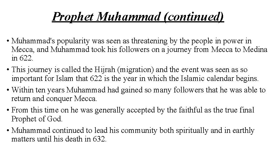 Prophet Muhammad (continued) • Muhammad's popularity was seen as threatening by the people in