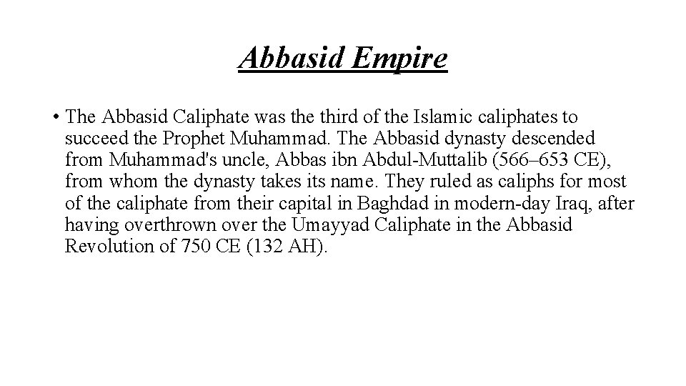 Abbasid Empire • The Abbasid Caliphate was the third of the Islamic caliphates to