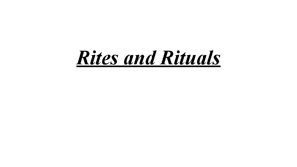 Rites and Rituals 
