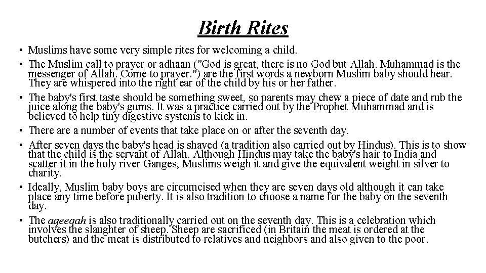 Birth Rites • Muslims have some very simple rites for welcoming a child. •