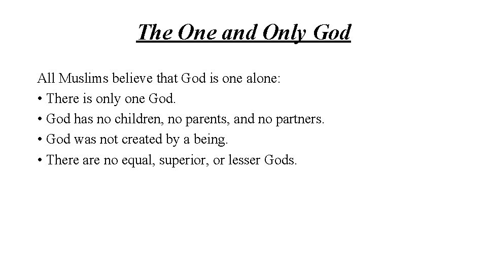 The One and Only God All Muslims believe that God is one alone: •