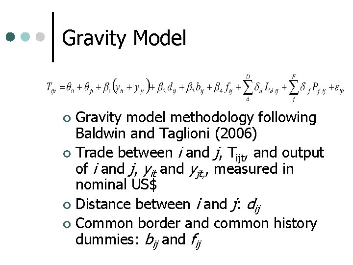Gravity Model Gravity model methodology following Baldwin and Taglioni (2006) ¢ Trade between i