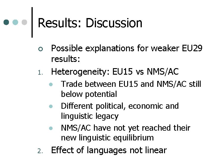 Results: Discussion ¢ 1. Possible explanations for weaker EU 29 results: Heterogeneity: EU 15