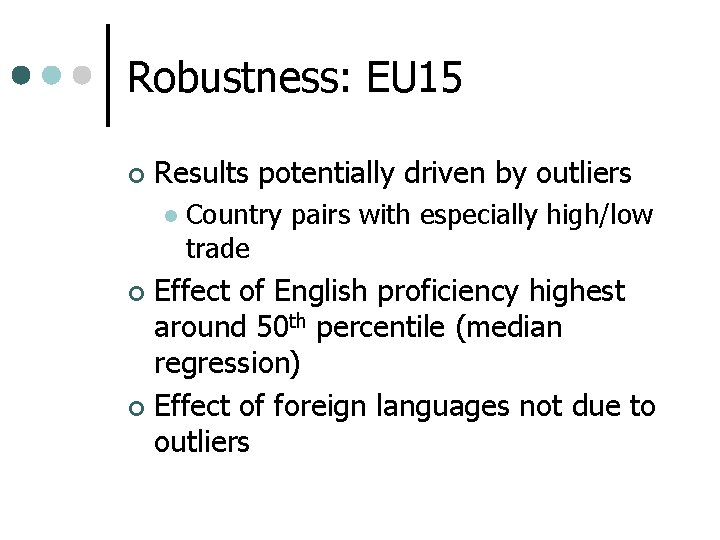 Robustness: EU 15 ¢ Results potentially driven by outliers l Country pairs with especially