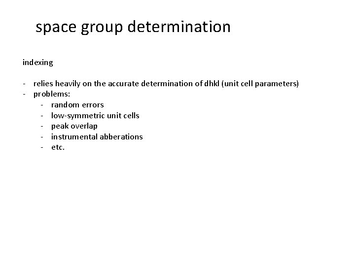 space group determination indexing - relies heavily on the accurate determination of dhkl (unit