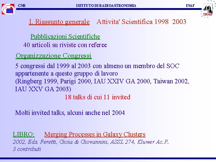 CNR ISTITUTO DI RADIOASTRONOMIA I. Riassunto generale INAF Attivita' Scientifica 1998 2003 Pubblicazioni Scientifiche