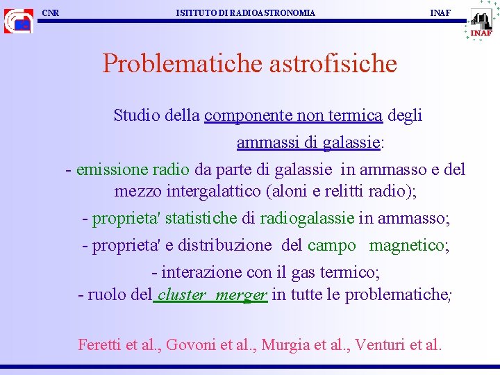 CNR ISTITUTO DI RADIOASTRONOMIA INAF Problematiche astrofisiche Studio della componente non termica degli ammassi