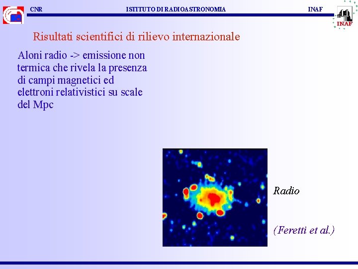 CNR ISTITUTO DI RADIOASTRONOMIA INAF Risultati scientifici di rilievo internazionale Aloni radio -> emissione