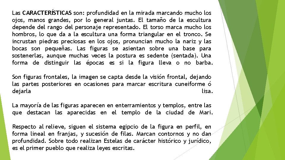 Las CARACTERÍSTICAS son: profundidad en la mirada marcando mucho los ojos, manos grandes, por