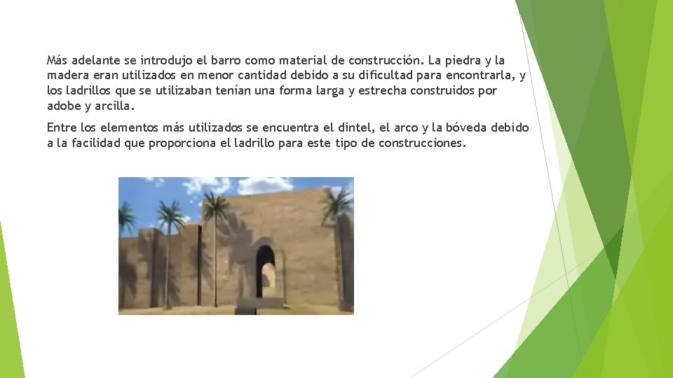 Más adelante se introdujo el barro como material de construcción. La piedra y la