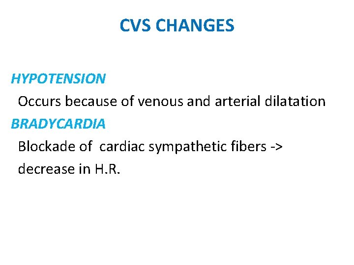 CVS CHANGES HYPOTENSION Occurs because of venous and arterial dilatation BRADYCARDIA Blockade of cardiac