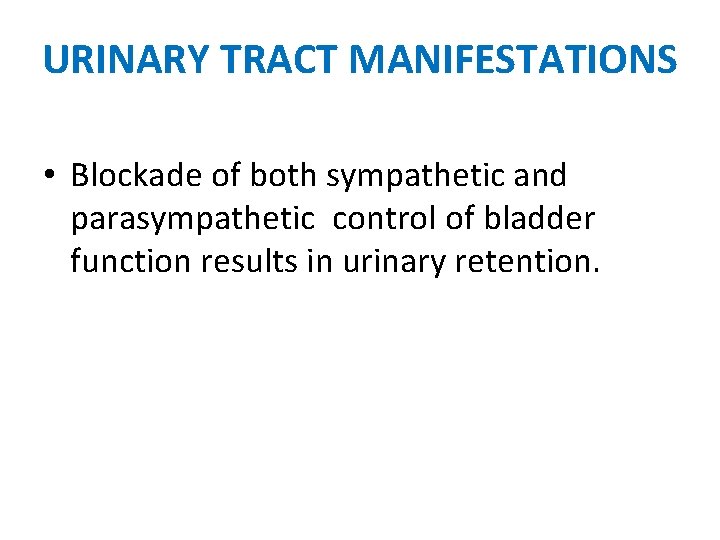 URINARY TRACT MANIFESTATIONS • Blockade of both sympathetic and parasympathetic control of bladder function