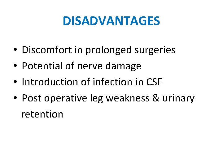 DISADVANTAGES • • Discomfort in prolonged surgeries Potential of nerve damage Introduction of infection