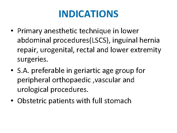 INDICATIONS • Primary anesthetic technique in lower abdominal procedures(LSCS), inguinal hernia repair, urogenital, rectal