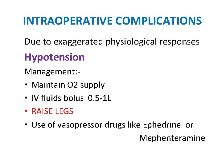 INTRAOPERATIVE COMPLICATIONS Due to exaggerated physiological responses Hypotension Management: • Maintain O 2 supply