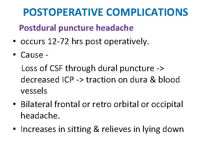 POSTOPERATIVE COMPLICATIONS • • Postdural puncture headache occurs 12 -72 hrs post operatively. Cause