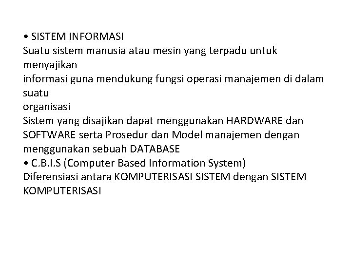  • SISTEM INFORMASI Suatu sistem manusia atau mesin yang terpadu untuk menyajikan informasi