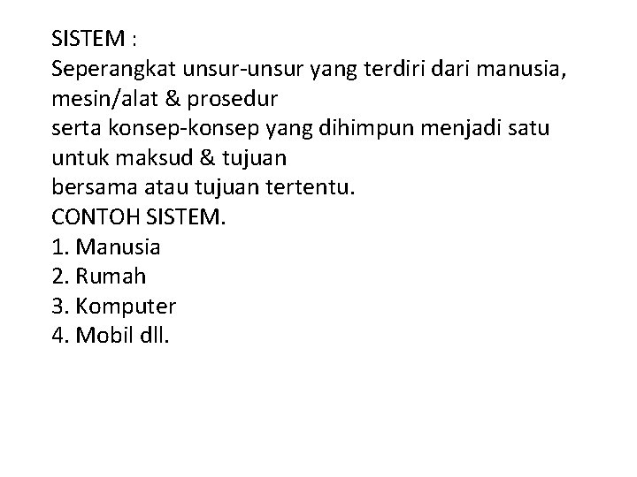 SISTEM : Seperangkat unsur-unsur yang terdiri dari manusia, mesin/alat & prosedur serta konsep-konsep yang