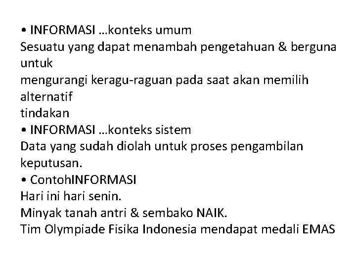  • INFORMASI …konteks umum Sesuatu yang dapat menambah pengetahuan & berguna untuk mengurangi